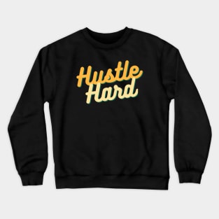 Hustle Hard - Start Ups / Entrepreneurs / Hustlers Motivational Typography Design Crewneck Sweatshirt